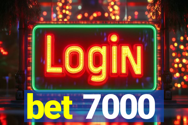 bet 7000